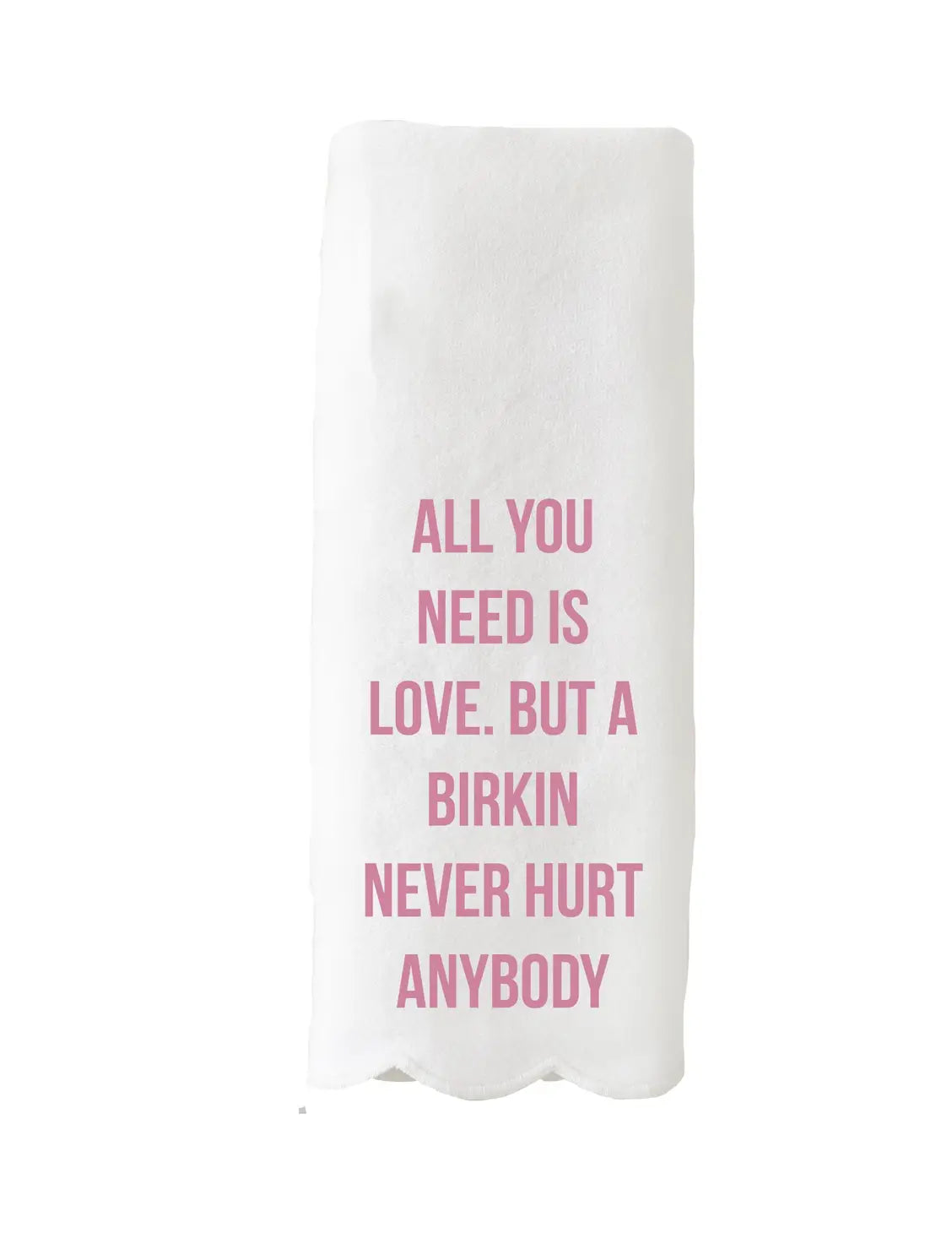 Toss Designs Guest Towel - All You Need Is Love But a Birkin Never Hurt Anybody available at The Good Life Boutique