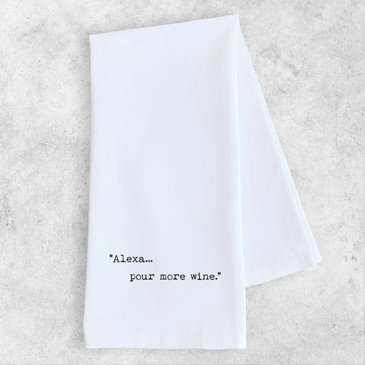 Dev D + Co. Alexa... Pour More Wine - Tea Towel available at The Good Life Boutique
