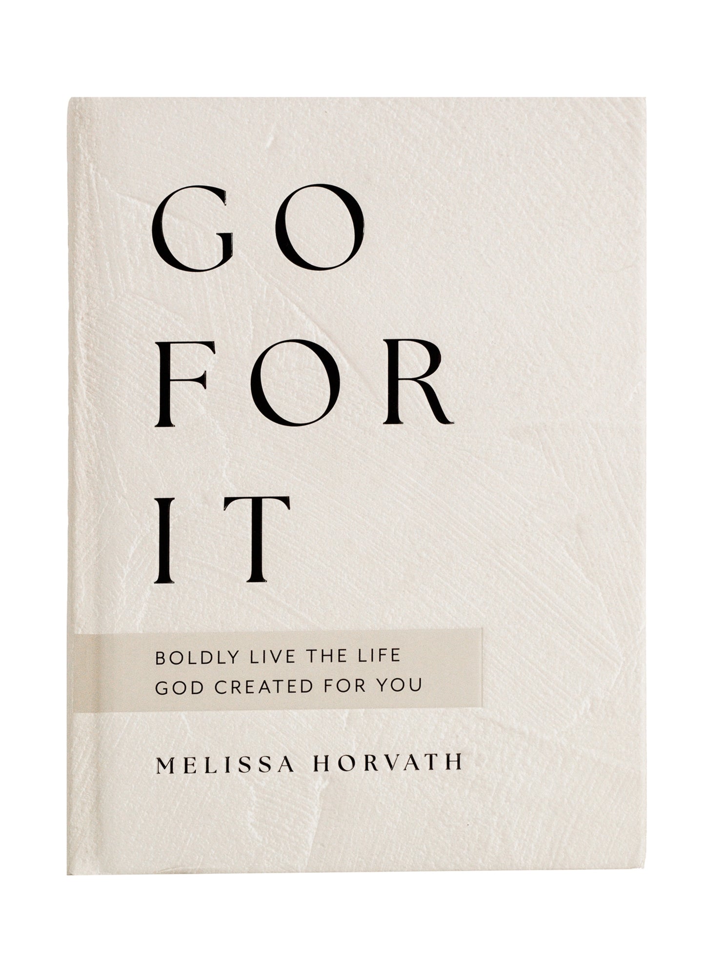 Go For It: 90 Devotions to Boldly Live the Life God Created