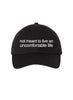 Not Meant To Live An Uncomfortable Life - Embroidered Hat - Black