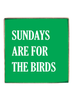 Philly Sundays Are For The Birds Block Sign