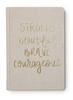 Sweet Water Decor Strong Beautiful Brave Courageous Fabric Journal available at The Good Life Boutique