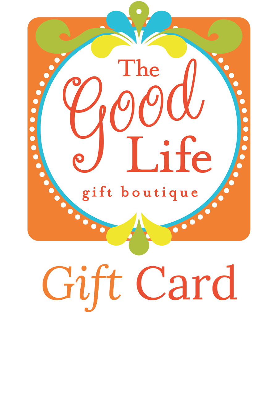 The Good Life Boutique Gift Cards available at The Good Life Boutique