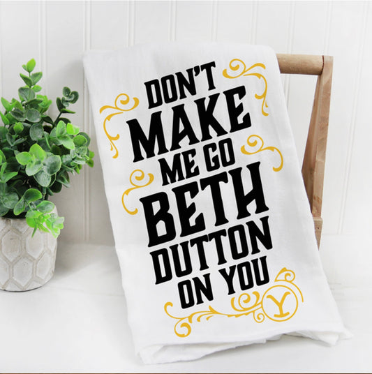 Love You A Latte Shop Don't Make Me Go Beth Dutton On You Kitchen Towel available at The Good Life Boutique